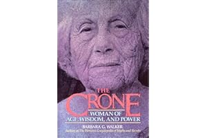 The Crone: Woman of Age, Wisdom, and Power