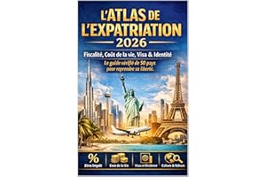 L'atlas de l'expatriation 2026: Le guide vérifié de 50 pays pour reprendre sa liberté (French Edition)