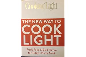 The New Way To Cook Light: Fresh Food & Bold Flavors for Today's Home Cook