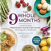 The Whole 9 Months: A Week-By-Week Pregnancy Nutrition Guide with Recipes for a Healthy Start