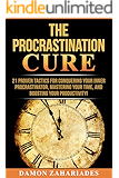 The Procrastination Cure: 21 Proven Tactics For Conquering Your Inner Procrastinator, Mastering Your Time, And Boosting Your Productivity!