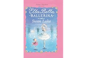 Ella Bella Ballerina and Swan Lake: A Ballerina Book for Toddlers and Girls 4-8 (Christmas, Easter, and Birthday Gifts!) (Ella Bella Ballerina Series)
