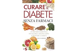 Curare il diabete senza farmaci: Un metodo scientifico per aiutare il nostro corpo a prevenire il diabete (Italian Edition)