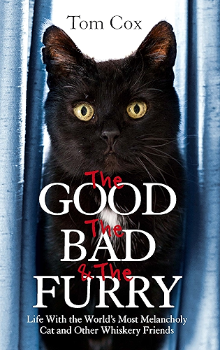 Download The Good, The Bad and The Furry: Life with the World's Most Melancholy Cat and Other Whiskery Friends (English Edition) PDF