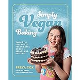 Simply Vegan Baking: Taking the Fuss Out of Vegan Cakes, Cookies, Breads, and Desserts – A GBBO Cookbook with 70 Recipes