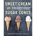 Sweet Cream and Sugar Cones: 90 Recipes for Making Your Own Ice Cream and Frozen Treats from Bi-Rite Creamery [A Cookbook]