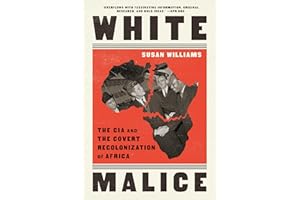 White Malice: The CIA and the Covert Recolonization of Africa