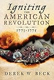 Igniting the American Revolution: 1773-1775