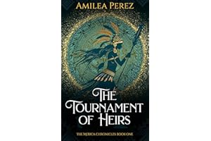 The Tournament of Heirs: The Mexica Chronicles: Book One