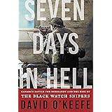 Seven Days in Hell: Canada's Battle for Normandy and the Rise of the Black Watch Snipers