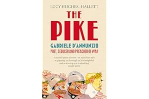 The Pike: Gabriele d’Annunzio, Poet, Seducer and Preacher of War