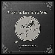 Breathe Life into You
