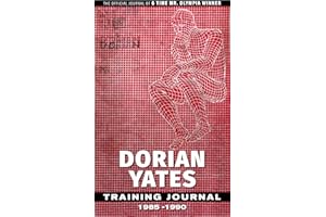 Dorian Yates Training Journal: The Official Journal Of A 6x Mr. Olympia Winner
