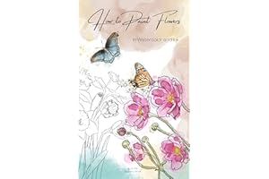 How to Paint Flowers in Watercolor and Ink: Simple Step by Step Botanical Tutorials for Beginners in Digital and Traditional 