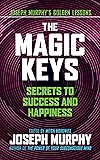 The Magic Keys: Secrets to Success and Happiness