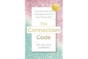 The Connection Code: Unlock the Secrets to Realignment with Your Truest Self
