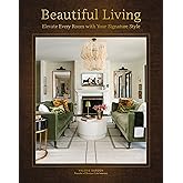 Beautiful Living: Elevate Every Room with Your Signature Style