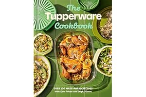 The Tupperware Cookbook: Over 100 Make-Ahead Recipes with Low Waste and High Flavor