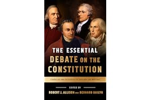 The Essential Debate on the Constitution: Federalist and Antifederalist Speeches and Writings