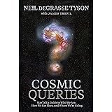 Cosmic Queries: StarTalk's Guide to Who We Are, How We Got Here, and Where We're Going