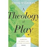 A Theology of Play: Learning to Enjoy Life as God Intended