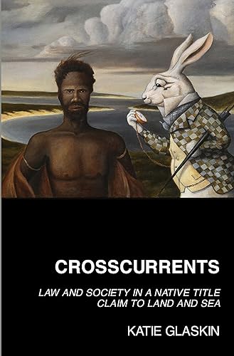 Download Crosscurrents: Law and Society in a Native Title Claim to Land and Sea PDF