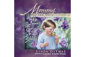Mommy, Please Don't Cry: There Are No Tears in Heaven