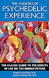 The Varieties of Psychedelic Experience: The Classic Guide to the Effects of LSD on the Human Psyche