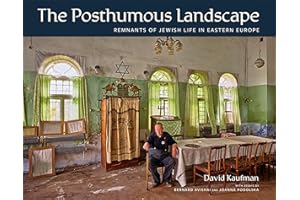 The Posthumous Landscape: Remnants of Jewish Life in Eastern Europe