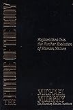 The Future of the Body: Explorations Into the Further Evolution Of Human Nature