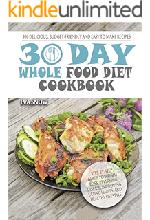 Download Whole The 30 Day Whole Food Diet Cookbook C The Healthy Whole Foods Eating Challenge 120 Approved Recipes One Full Month Meal Plan For Rapid Weight Loss Book 1 Kindle For Free