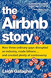 The Airbnb Story: How Three Ordinary Guys Disrupted an Industry, Made Billions . . . and Created Plenty of Controversy