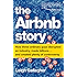 The Airbnb Story: How Three Ordinary Guys Disrupted an Industry, Made Billions . . . and Created Plenty of Controversy