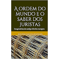 A ordem do mundo e o saber dos juristas: Imaginários do antigo direito europeu (Portuguese Edition) book cover
