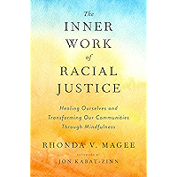 The Inner Work of Racial Justice: Healing Ourselves and Transforming Our Communities Through Mindfulness book cover