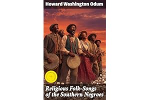 Religious Folk-Songs of the Southern Negroes: Enriched edition. Exploring the Rich Spiritual Traditions of the Southern Negro