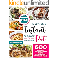 The Complete Instant Pot Cookbook For Beginners : 600 Everyday Pressure Cooker Recipes For Affordable Homemade Meals… book cover The Complete Instant Pot Cookbook For Beginners : 600 Everyday Pressure Cooker Recipes For Affordable Homemade Meals… book cover