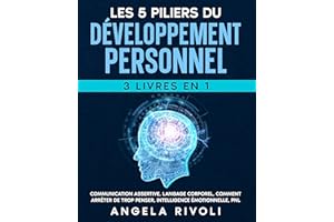LES 5 PILIERS DU DÉVELOPPEMENT PERSONNEL (3 livres en 1): Communication assertive, Langage corporel, Comment Arrêter De Trop 