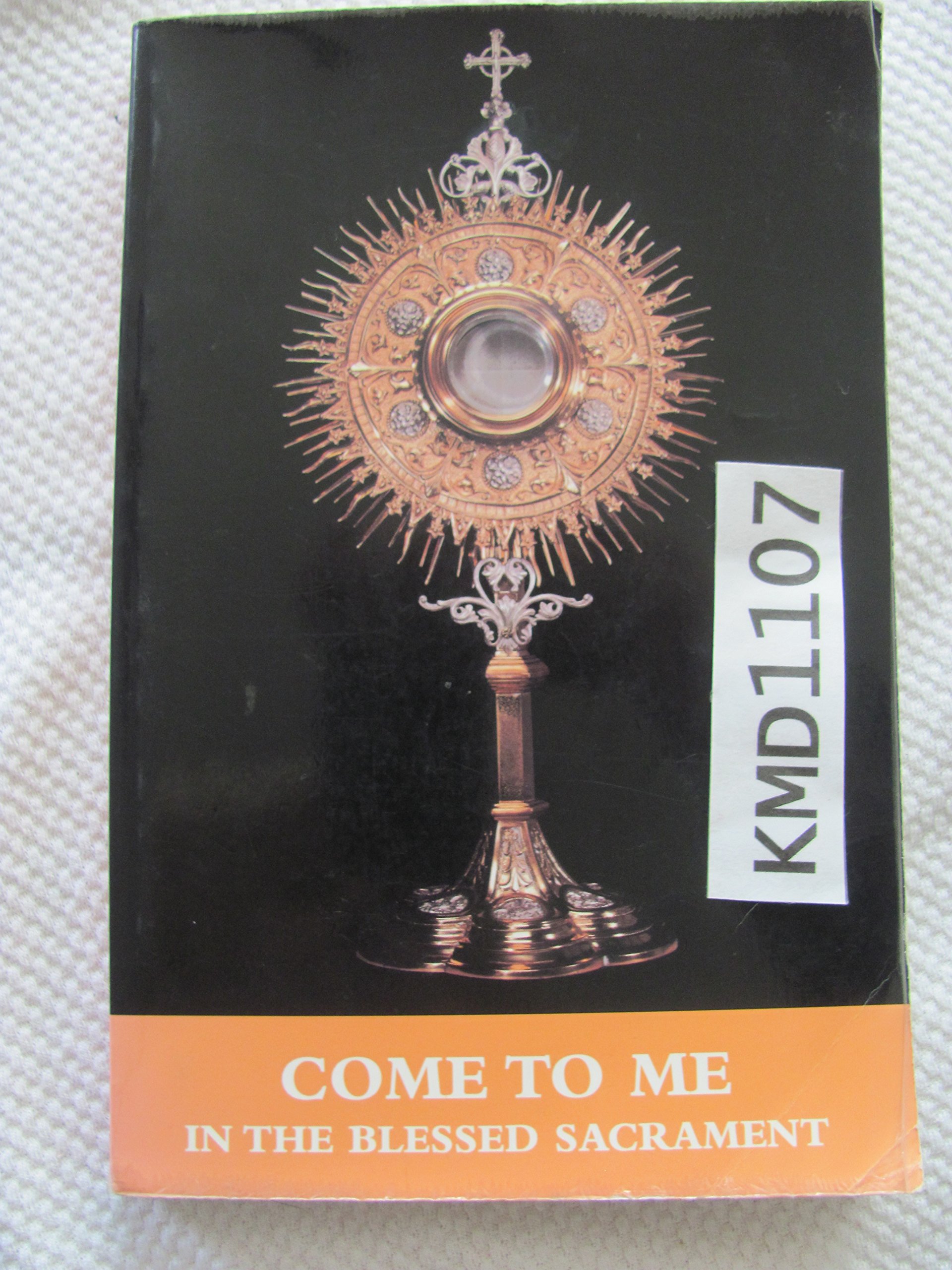 Come To Me In The Blessed Sacrament A Prayer Book Of Ten