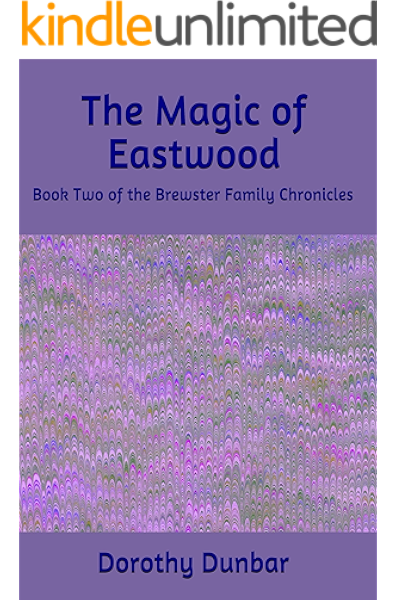 The Magic Of Eastwood The Brewster Family Chronicles Book 2 Kindle Edition By Dunbar Dorothy Literature Fiction Kindle Ebooks Amazon Com