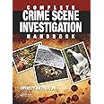 Complete Crime Scene Investigation Handbook