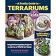 A Family Guide to Terrariums for Kids: Imagination-inspiring Projects to Grow a World in Glass - Build a mini ecosystem!