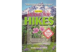 Jackson Hole Hikes: A Guide to Grand Teton National Park, Jedediah Smith, Teton & Gros Ventre Wilderness and Surrounding National Forest Land