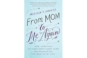 From Mom to Me Again: How I Survived My First Empty-Nest Year and Reinvented the Rest of My Life (Self-Help Book for Moms on Finding Your Purpose After Your Kids Leave the House)