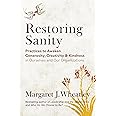 Restoring Sanity: Practices to Awaken Generosity, Creativity, and Kindness in Ourselves and Our Organizations