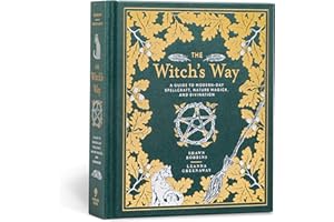 The Witch's Way: A Guide to Modern-Day Spellcraft, Nature Magick, and Divination