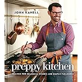 Preppy Kitchen: Recipes for Seasonal Dishes and Simple Pleasures (A Cookbook) (The Preppy Kitchen Series)