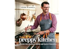 Preppy Kitchen: Recipes for Seasonal Dishes and Simple Pleasures (A Cookbook) (Volume 1)
