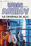 As Cavernas de Aço (Série dos Robôs Livro 1)