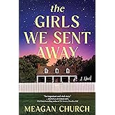 The Girls We Sent Away: A Novel